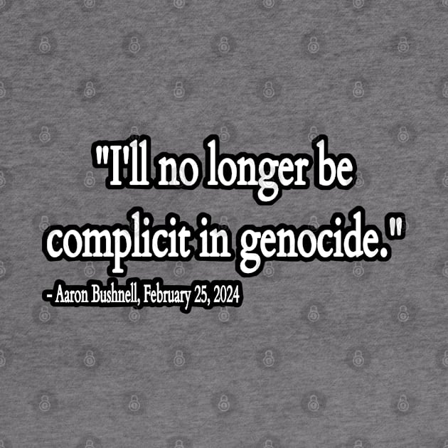 I'll No Longer Be Complicit In Genocide ~ Aaron Bushnell , February 25, 2024 - Back by SubversiveWare